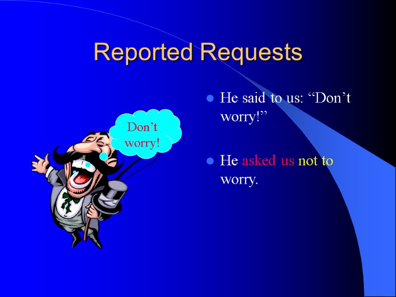 Reported Requests He said to us: “Don’t worry!”  He asked us not to